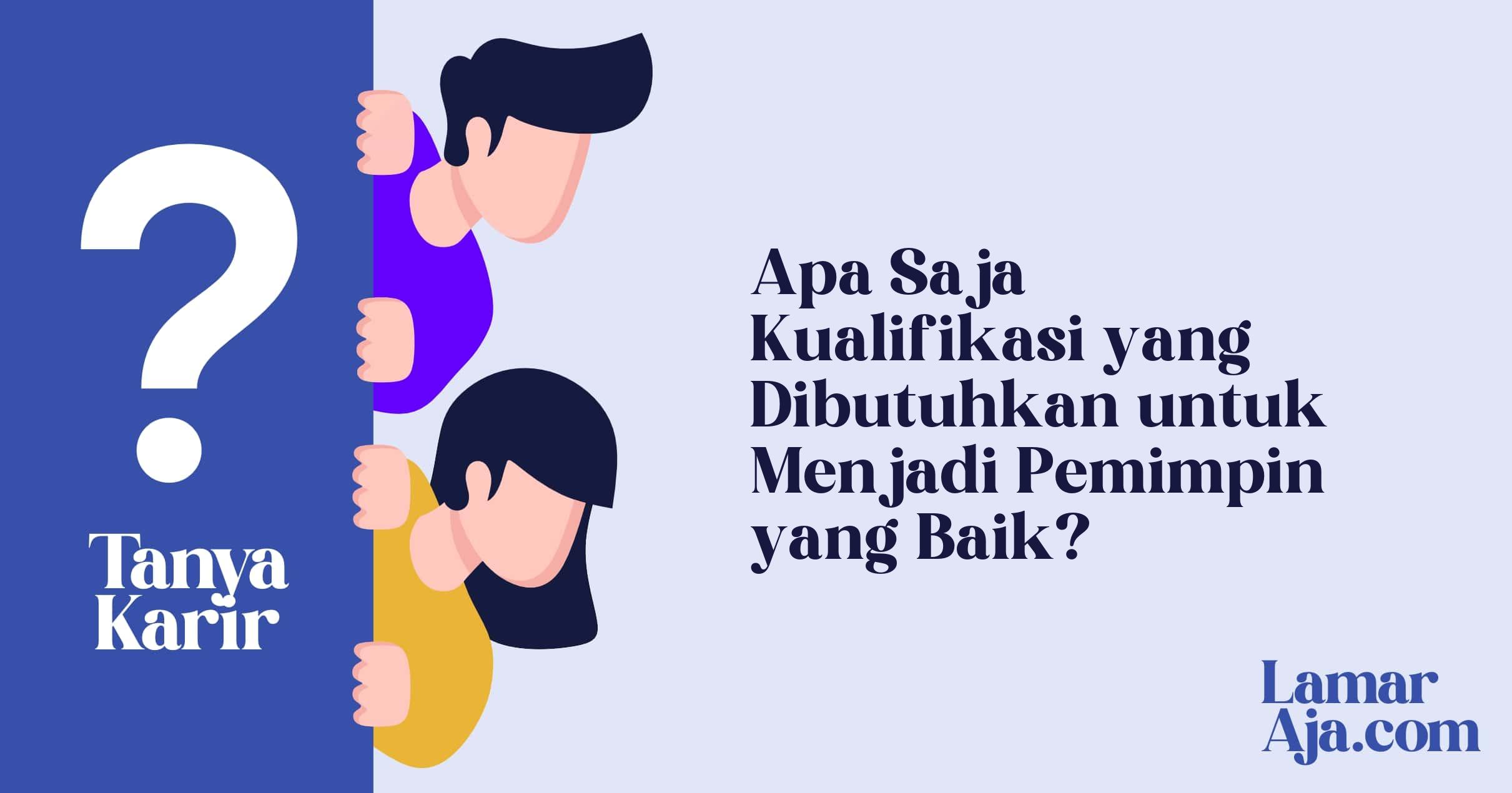 Apa Saja Kualifikasi yang Dibutuhkan untuk Menjadi Pemimpin yang Baik?